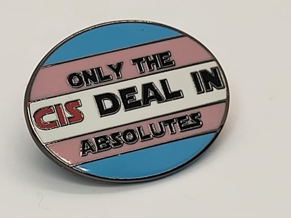 Trans Pride Enamel Pin: LGBTQ+ 'Cis Deal In Absolutes'