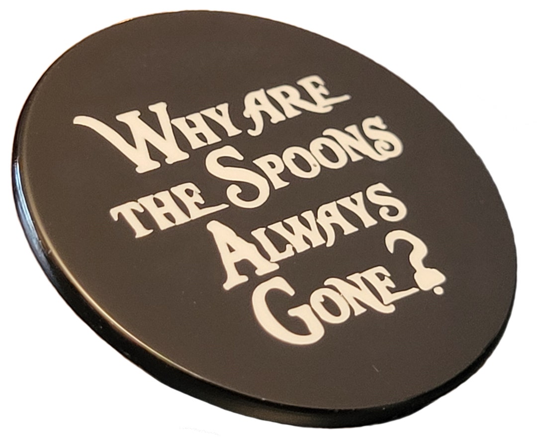 Spoonie Pin why Are the Spoons Always Gone Chronic Illness Enamel Pin Spoonie Gift Invisible