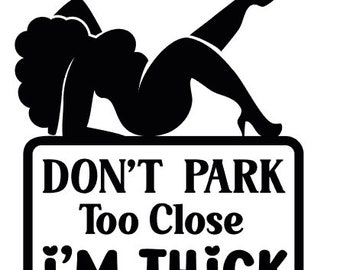 Don't Park Too Close, I'm Thick Vinyl Decal