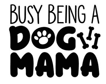 Busy Being a Dog Mama Die Cut Vinyl Decal