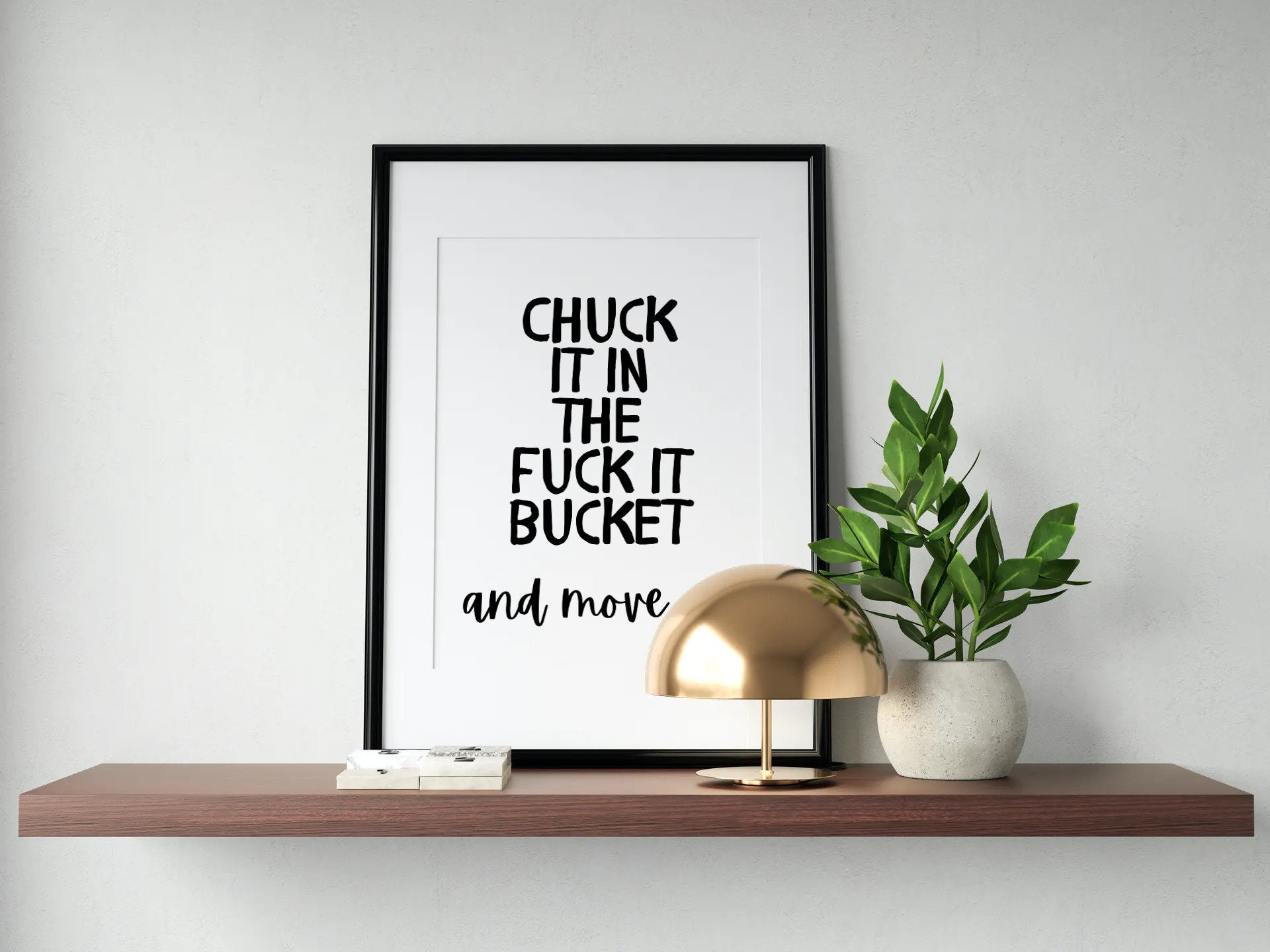 Chuck It In The FK It Bucket And Move On A4 Printed Wall Art Etsy
