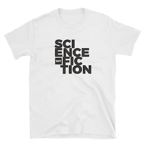 Puede incluir: Camiseta blanca con texto negro que dice "SCIENCE NOT FICTION" en una fuente apilada y estilizada.