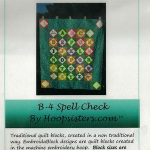 May include: EmbroidaBlock B-4 Spell Check quilt block pattern by Hoopsisters.com. The pattern features a quilt block with the alphabet embroidered in colourful squares. The quilt block is 5, 6, 7, or 8 inches. The pattern comes with printable PDF instructions and a step-by-step slide show.