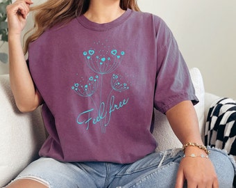 Feel free Shirt, Dandelion Shirt, Yoga Shirt, Wildflower Shirt, Spiritual Shirt For Women, Flower Shirt, Floral, Inspirational Shirt