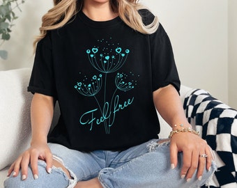 Feel free Shirt, Dandelion Shirt, Yoga Shirt, Wildflower Shirt, Spiritual Shirt For Women, Flower Shirt, Floral, Inspirational Shirt