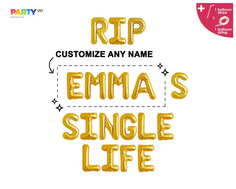 May include: Gold foil balloon letters spelling "RIP", "EMMA'S SINGLE LIFE", and "CUSTOMIZE ANY NAME" on a white background. Includes a balloon straw and string. Party decorations for a bachelorette party or celebration.