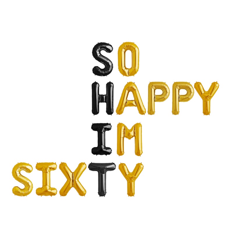 May include: A collection of black and gold foil balloons spelling "SO HAPPY I'M SIXTY" against a white backdrop. The balloons are inflated and arranged to form a celebratory message, ideal for a milestone birthday.