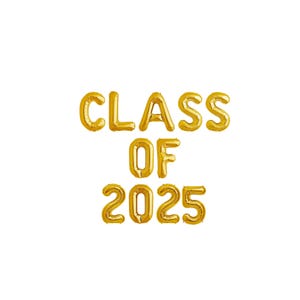 May include: Gold foil balloons spelling out "Class of 2025".