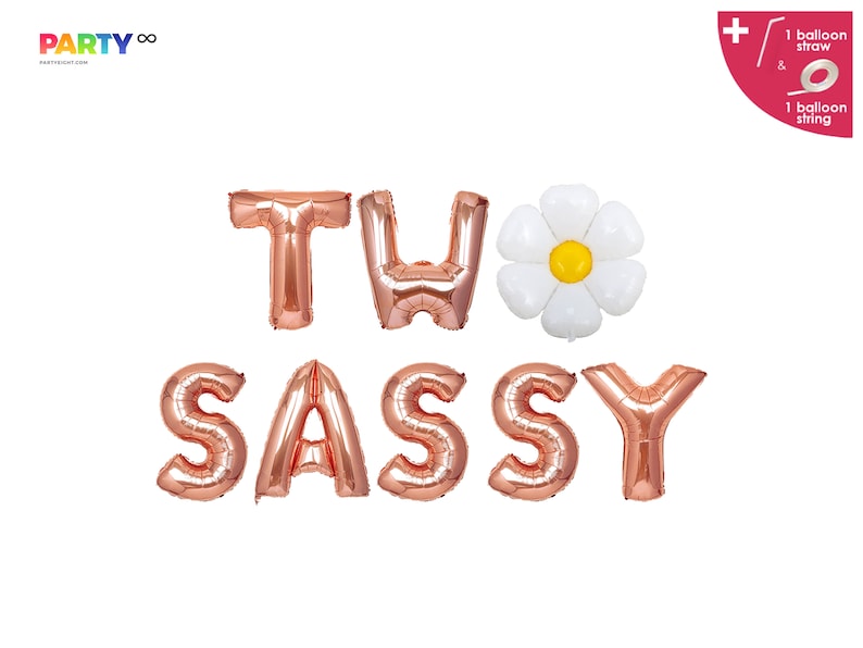 May include: Rose gold foil balloons spelling "TWO SASSY" with a white daisy balloon and a balloon straw and string. The balloons are for a birthday party. The Party logo is in the top left corner.