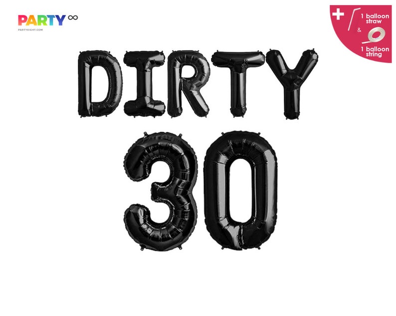 May include: Black foil balloons spelling "DIRTY 30" against a white background. The balloons include the words "DIRTY" and the number "30". The image also includes a balloon straw and string.