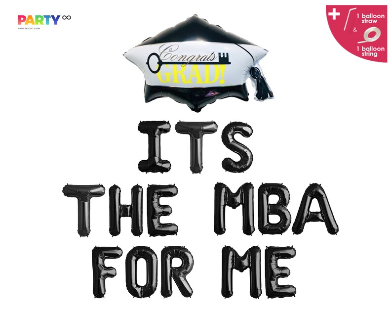May include: A graduation-themed balloon set. The set includes a black and white mortarboard balloon with the text "Congrats GRAD!" and black letter balloons spelling "IT'S THE MBA FOR ME". Includes a balloon straw and string.