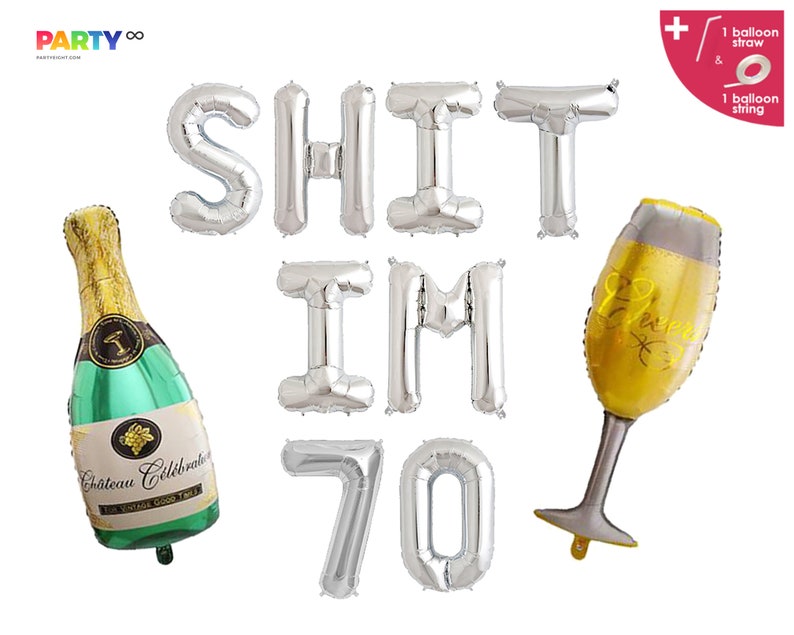 May include: A collection of silver foil balloons spelling "SHIT IM 70", a champagne bottle balloon, and a champagne glass balloon. The champagne bottle is green and gold with the text "Chateau C&eacute;l&eacute;brale". The champagne glass balloon says "Cheers".
