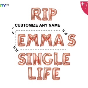 May include: Rose gold foil balloons spelling "RIP", "EMMAS", and "SINGLE LIFE". The text "CUSTOMIZE ANY NAME" is above the name. Includes a balloon straw and string.