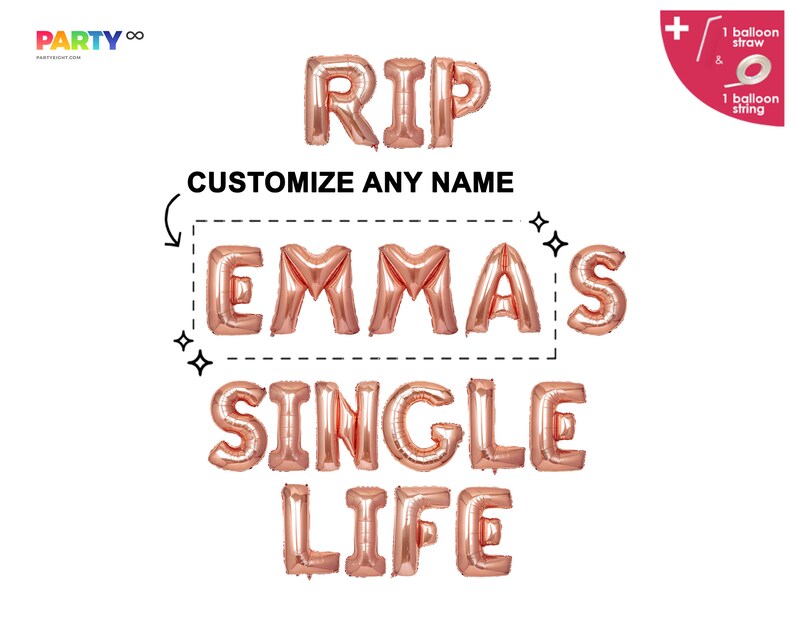 May include: Rose gold foil balloons spelling "RIP", "EMMAS", and "SINGLE LIFE". The text "CUSTOMIZE ANY NAME" is above the name. Includes a balloon straw and string.