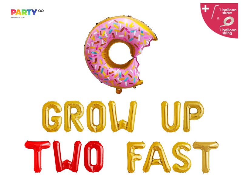May include: A foil balloon in the shape of a donut, with pink icing and colourful sprinkles, with a bite taken out. Below, gold and red foil balloons spell out "GROW UP TWO FAST". Includes a balloon straw and string.