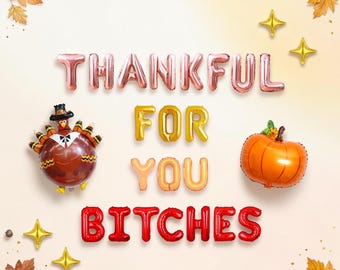 Thankful For You Bitches Friendsgiving Balloon Kit: Funny Thanksgiving Party Decorations for Girls Night