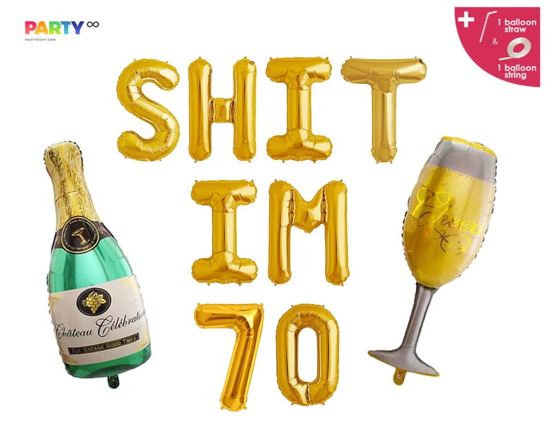 May include: A collection of gold foil balloons spelling "SHIT IM 70", with a champagne bottle and a champagne glass balloon. The champagne bottle is green and gold with the text "Chateau C&eacute;l&eacute;brale". Includes a balloon straw and string.