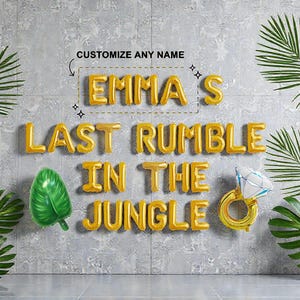 May include: Gold foil balloons spelling "EMMA S LAST RUMBLE IN THE JUNGLE" with a green leaf and a diamond ring balloon. The text "CUSTOMIZE ANY NAME" is above the name. Tropical theme party decorations.