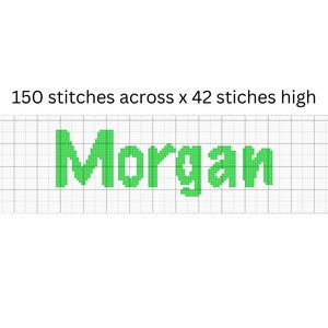 Op de afbeelding: Een groen pixelvormig ontwerp van de naam "Morgan" op een witte rasterachtergrond. Het ontwerp is 150 steken breed en 42 steken hoog.