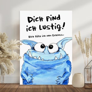 Kunstdruck Poster Bild Spruch witzig blaues Monster Dich find ich lustig dich töte ich zum Schluss Sprücheposter böser Spruch Humor Monsterbild Abouki Sarkasmus Geschenk Kollege Kollegin Deko Büro witzige Geschenkidee Mitarbeiter Freund Freundin