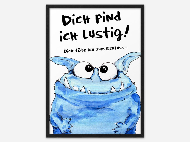 Kunstdruck Poster Bild Spruch witzig blaues Monster Dich find ich lustig dich töte ich zum Schluss Sprücheposter böser Spruch Humor Monsterbild Abouki Sarkasmus Geschenk Kollege Kollegin Deko Büro witzige Geschenkidee Mitarbeiter Freund Freundin