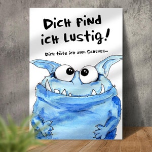 Kunstdruck Poster Bild Spruch witzig blaues Monster Dich find ich lustig dich töte ich zum Schluss Sprücheposter böser Spruch Humor Monsterbild Abouki Sarkasmus Geschenk Kollege Kollegin Deko Büro witzige Geschenkidee Mitarbeiter Freund Freundin