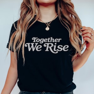 Together We Rise Humanity Tee Human Right Tee Equality Activist Social Activist Equal Rights Tee Vintage Tshirts Feminist T-shirt Antiracism