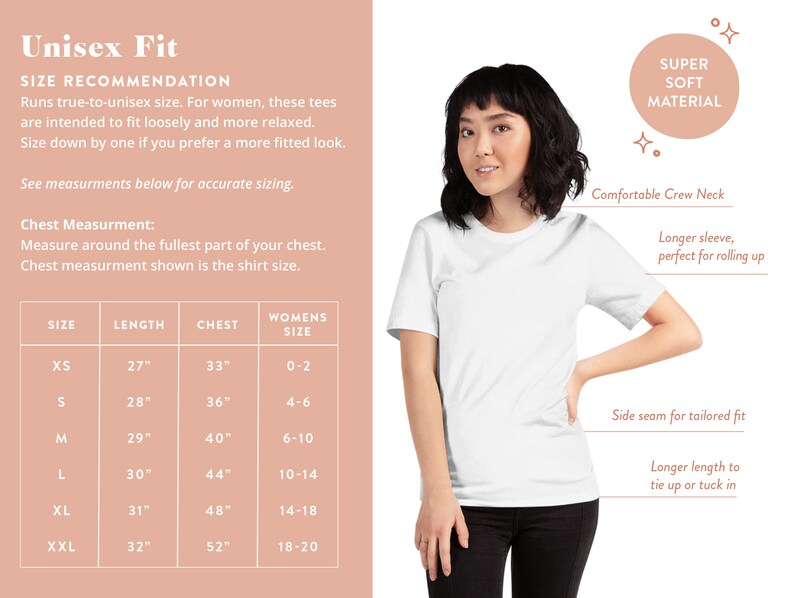 May include: Unisex t-shirt size chart with measurements in inches. The chart shows the size, length, chest, and women's size. The chart is on a pink background with a white border. The text "Unisex Fit" is at the top of the chart. The text "Size Recommendation" is below the title. The text "SUPER SOFT MATERIAL" is in the top right corner of the chart. The text "Comfortable Crew Neck" is in the top right corner of the chart. The text "Longer sleeve, perfect for rolling up" is in the top right corner of the chart. The text "Side seam for tailored fit" is in the bottom right corner of the chart. The text "Longer length to tie up or tuck in" is in the bottom right corner of the chart.