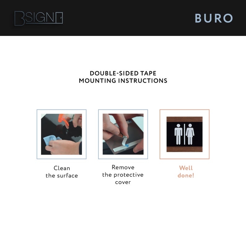 May include: Instructions for mounting a sign using double-sided tape. The steps are: clean the surface, remove the protective cover, and then apply the sign. The sign is a black and white restroom sign with a man and woman symbol.
