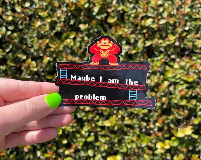 Donkey Kong Sticker, Maybe I am the Problem