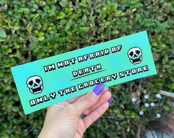 Not Afraid of Death Funny Bumper Sticker | Vinyl 9”