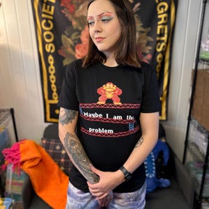 Donkey Kong Shirt, Maybe I am the problem, Gamer Gift