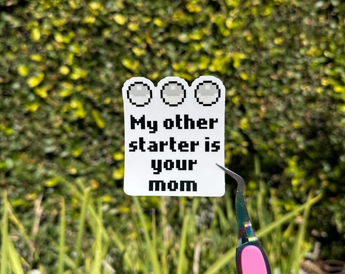 My Other Starter is your Mom Sticker