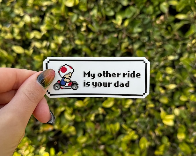 Toad My Other Ride is Your Dad Sticker