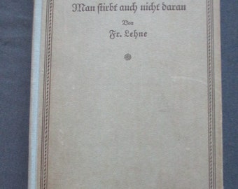 Roman, Fr. Lehne, 1930er, Man stirbt auch nicht daran, Antiquariat, antik, vintage, selten, rar