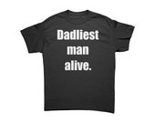 Dadliest Man Alive Dark T-Shirt