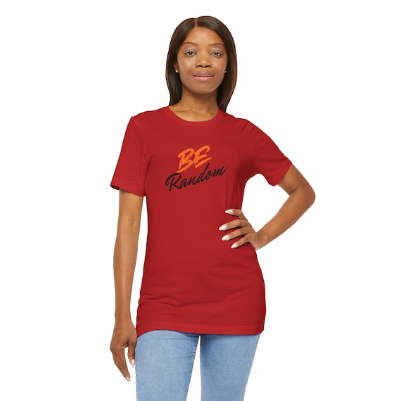 Be Random, Inspirational Shirt, Motivational Quotes, Manifest