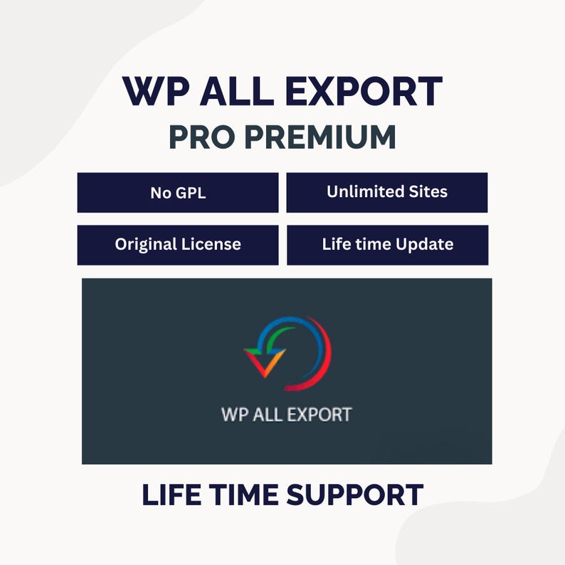 May include: A graphic with the text "WP ALL EXPORT PRO PREMIUM" in white and green. Below are four dark blue rectangles with white text: "No GPL", "Unlimited Sites", "Original License", and "Life time Update". A logo and the text "WP ALL EXPORT" are in a dark blue rectangle. The text "LIFE TIME SUPPORT" is at the bottom.