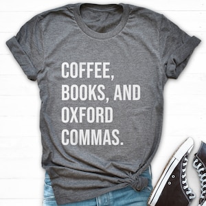 Coffee, Books, and Oxford Commas Shirt, Books And Coffee Shirt, English Teacher Shirt, Book Nerd Shirt, Funny Book Tshirt, Reading Gift