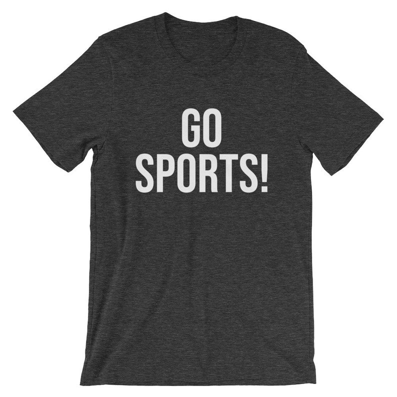 Go Sports Shirt Go Sports Team Shirt Funny Sports Tshirt Etsy