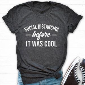 Social Distancing Before It Was Cool Shirt, Social Distancing Shirt, Funny Anti Social Shirt, Introvert Gift, Social Distance Tee, Pandemic