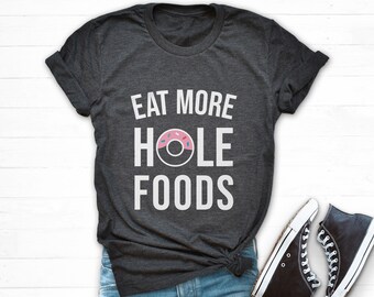Eet meer Hole Foods Shirt, Donut Lover Shirt, Workout Graphic Tee, Whole Food, Carbs T Shirt, Women Shirt Funny, Eat Donut, Junk Food Tshirt