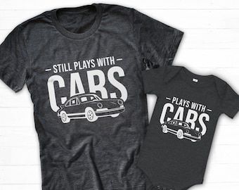 Still Plays With Cars Shirt, Car Dad Shirt, Baby Car Shirt, Dad Baby Matching Shirt, Grandpa Baby Matching, Daddy Son Shirt, Father Son Tee