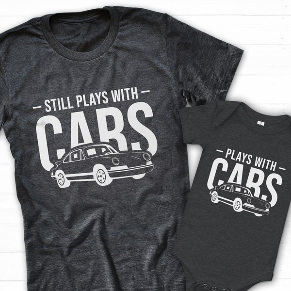 Still Plays With Cars Shirt, Car Dad Shirt, Baby Car Shirt, Dad Baby Matching Shirt, Grandpa Baby Matching, Daddy Son Shirt, Father Son Tee
