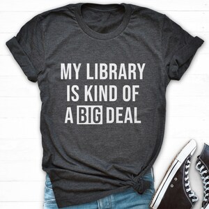 My Library Is Kind Of A Big Deal T-Shirt Book Lover My Library Is Kind Of A Big Deal T-Shirt Book Lover