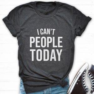 Je ne peux pas les gens aujourd&#39;hui chemise, t-shirt antisocial, chemise maladroite, chemise Ew People, chemise femme disant, chemise socialement maladroite, t-shirt texte