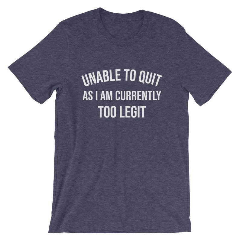 Currently Too Legit to Quit Shirt Unable to Quit T Shirt Etsy