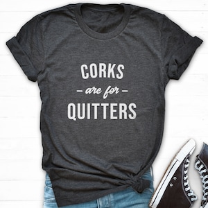 Corks Are For Quitters Shirt, Funny Wine T Shirt, Wine Trip Shirt, Girl Trip Shirts, Sarcastic Wine Tshirt, Wine Lover Shirt, Vino Shirt
