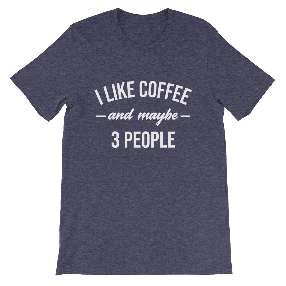 I Like Coffee and Maybe 3 People Shirt I Love Coffee T-Shirt | Etsy