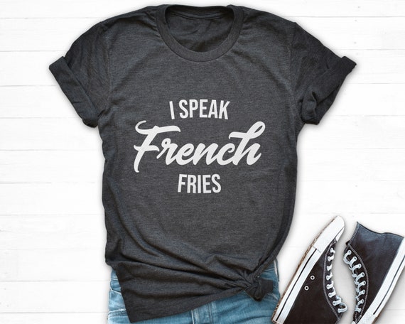 I Speak French Fries Shirt Junk Food T Shirt French Fry Tee | Etsy